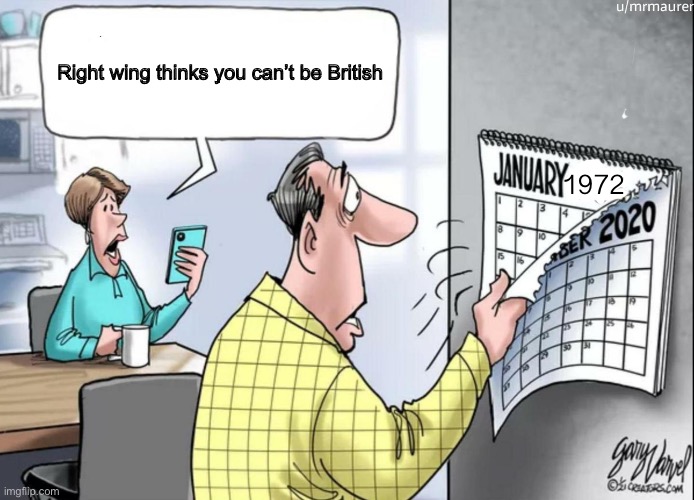 1984 Calendar | Right wing thinks you can’t be British; 1972 | image tagged in 1984 calendar | made w/ Imgflip meme maker