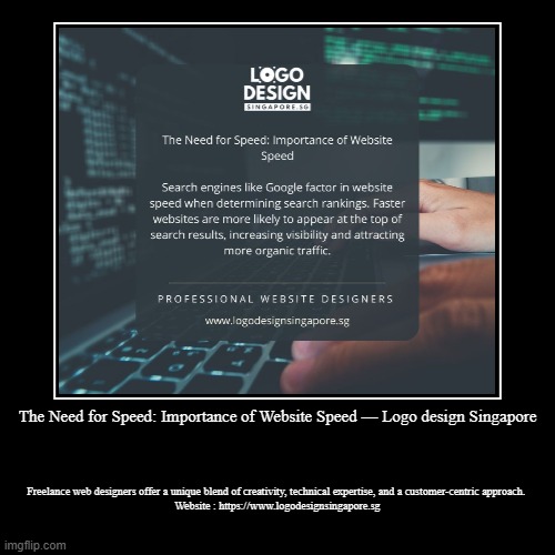 The Need for Speed: Importance of Website Speed — Logo design Singapore | Freelance web designers offer a unique blend of creativity, techni | image tagged in funny,demotivationals | made w/ Imgflip demotivational maker