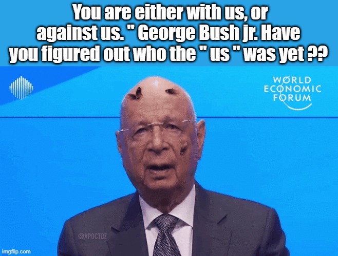 FORCING people together is not a smart ideal, never has been never will be .. | You are either with us, or against us. " George Bush jr. Have you figured out who the " us " was yet ?? | image tagged in democrats,psychopaths and serial killers | made w/ Imgflip meme maker