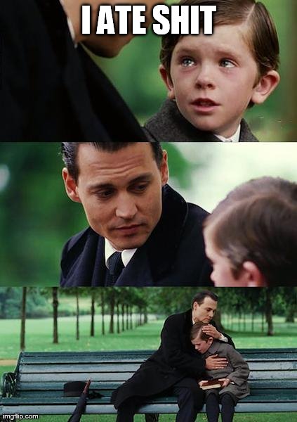 Finding Neverland Meme | I ATE SHIT | image tagged in memes,finding neverland | made w/ Imgflip meme maker