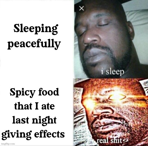 Those moments ? | Sleeping peacefully; Spicy food that I ate last night giving effects | image tagged in memes,sleeping shaq | made w/ Imgflip meme maker