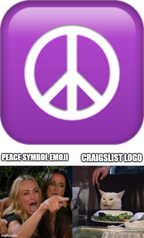 I suppose the red heart emoji is the Hostess logo? | PEACE SYMBOL EMOJI; CRAIGSLIST LOGO | image tagged in memes,woman yelling at cat,emoji,emojis,peace,craigslist | made w/ Imgflip meme maker