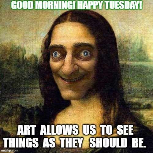 GOOD MORNING! HAPPY TUESDAY! | made w/ Imgflip meme maker