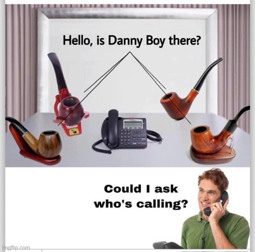 Oh Danny Boy… | image tagged in bad pun | made w/ Imgflip meme maker