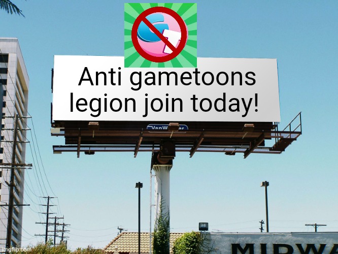 billboard blank | Anti gametoons legion join today! | image tagged in billboard blank | made w/ Imgflip meme maker