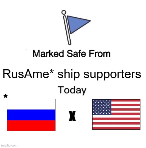 Marked Safe From | RusAme* ship supporters; *; x | image tagged in memes,marked safe from,russia,usa,ships,countryhuman ships | made w/ Imgflip meme maker
