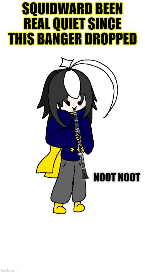 noot noot | SQUIDWARD BEEN REAL QUIET SINCE THIS BANGER DROPPED; NOOT NOOT | image tagged in noot noot machine | made w/ Imgflip meme maker