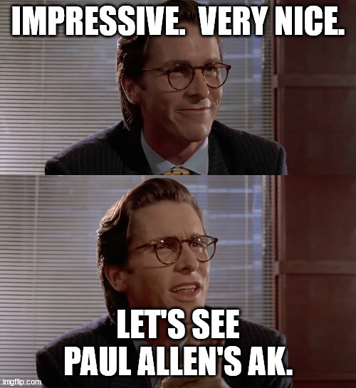 Paul allen | IMPRESSIVE.  VERY NICE. LET'S SEE PAUL ALLEN'S AK. | image tagged in paul allen,cs2 | made w/ Imgflip meme maker