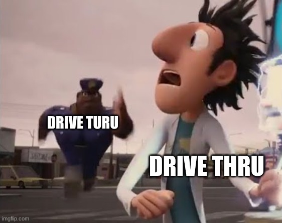 Officer Earl Running | DRIVE TURU DRIVE THRU | image tagged in officer earl running | made w/ Imgflip meme maker