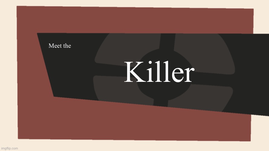 Meet the <Blank> | Meet the Killer | image tagged in meet the blank | made w/ Imgflip meme maker