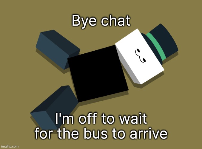 Reeno | Bye chat; I'm off to wait for the bus to arrive | image tagged in reeno | made w/ Imgflip meme maker