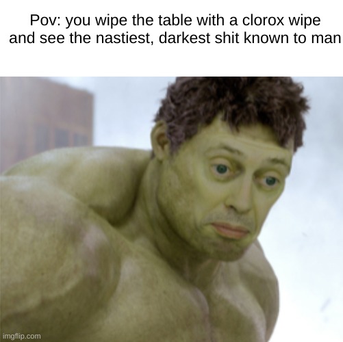 and its in the shape of your hAND | Pov: you wipe the table with a clorox wipe and see the nastiest, darkest shit known to man | image tagged in blank white template,realization | made w/ Imgflip meme maker
