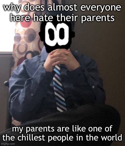 they still let me play tf2 when i got suspended | why does almost everyone here hate their parents; my parents are like one of the chillest people in the world | image tagged in delted but he's badass | made w/ Imgflip meme maker