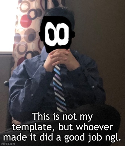 I dont know why I used this template for saying this | This is not my template, but whoever made it did a good job ngl. | image tagged in delted but he's badass | made w/ Imgflip meme maker