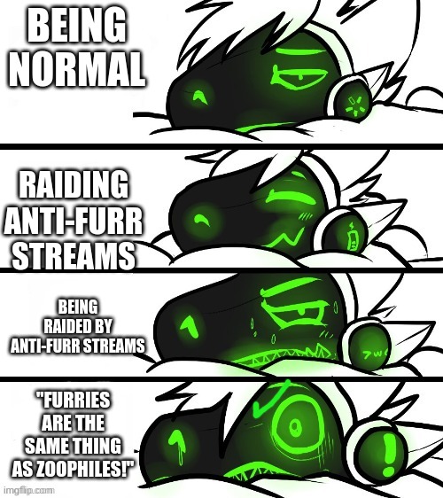 we all know what this feels like. | BEING NORMAL; RAIDING ANTI-FURR STREAMS; BEING RAIDED BY ANTI-FURR STREAMS; "FURRIES ARE THE SAME THING AS ZOOPHILES!" | image tagged in protogen reaction | made w/ Imgflip meme maker