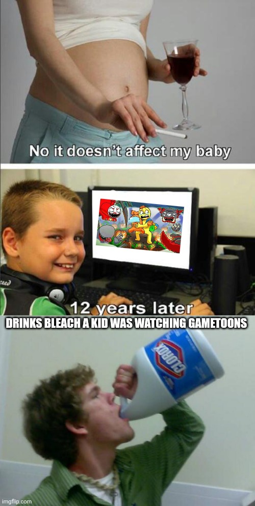Halloween takes over gametoons is worse than fnf logic | DRINKS BLEACH A KID WAS WATCHING GAMETOONS | image tagged in no it doesn't affect my baby,drink bleach,gametoons,halloween | made w/ Imgflip meme maker