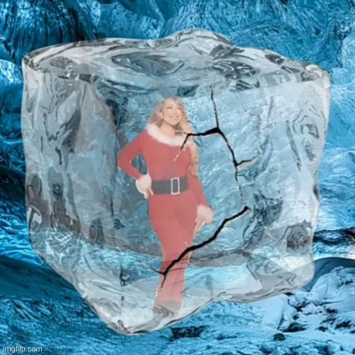 Mariah Defrosting | image tagged in mariah defrosting | made w/ Imgflip meme maker