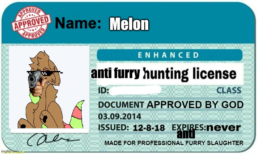 went to the anti-furr hunting branch today. got my liscense. so happy :3. i am now legally allowed to hunt anti furrs. >:3 | Melon; anti furry; anti | image tagged in furry hunting license template | made w/ Imgflip meme maker