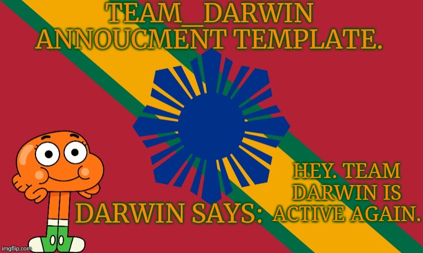 (ILDWTD: finally, a new post here) | HEY. TEAM DARWIN IS ACTIVE AGAIN. | image tagged in team_darwin announcement template | made w/ Imgflip meme maker