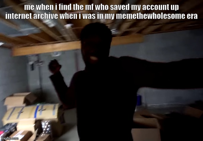 el cringe | me when i find the mf who saved my account up internet archive when i was in my memethewholesome era | image tagged in black guy punch | made w/ Imgflip meme maker