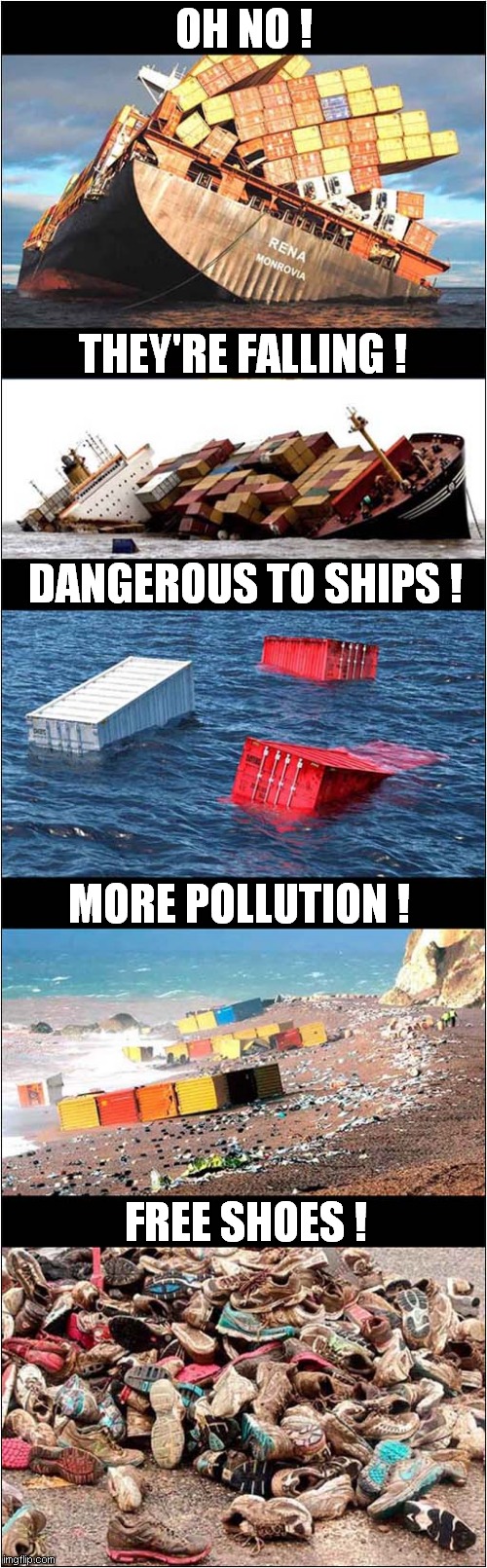 Every Cloud Has A Silver Lining ! | OH NO ! THEY'RE FALLING ! DANGEROUS TO SHIPS ! MORE POLLUTION ! FREE SHOES ! | image tagged in shipping,containers,overboard,free stuff | made w/ Imgflip meme maker