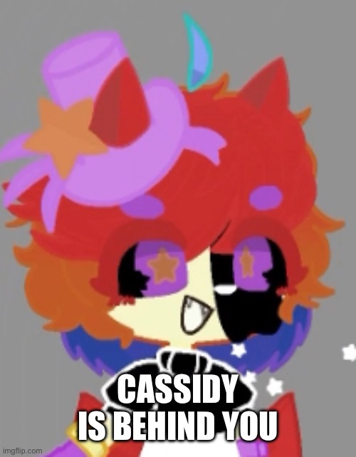 CASSIDY IS BEHIND YOU | made w/ Imgflip meme maker