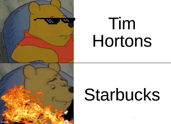 Starbucks vs Tim Hortons: Which One Is Better | Tim Hortons; Starbucks | image tagged in memes,tuxedo winnie the pooh | made w/ Imgflip meme maker