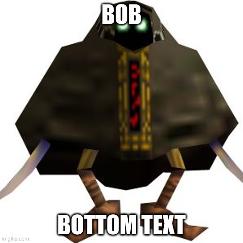 BOB; BOTTOM TEXT | made w/ Imgflip meme maker