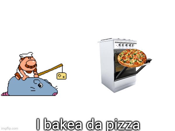 I bakea da pizza | made w/ Imgflip meme maker