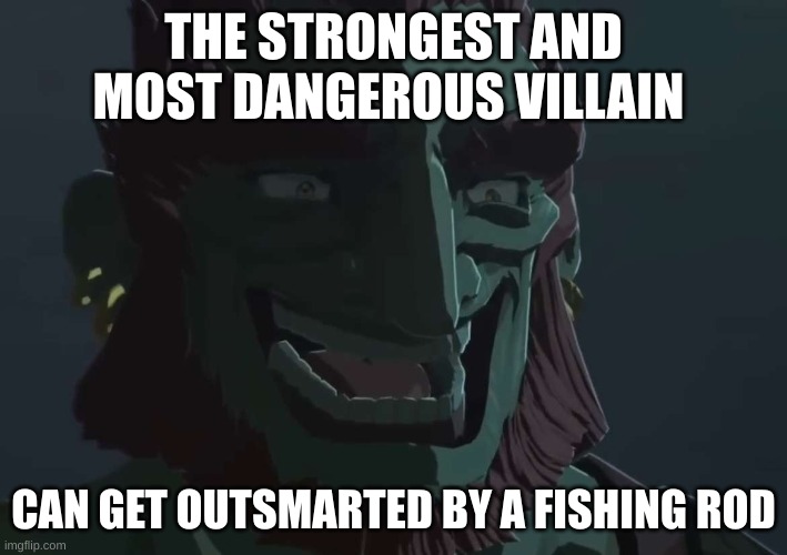 Ganondorf Trollface | THE STRONGEST AND MOST DANGEROUS VILLAIN; CAN GET OUTSMARTED BY A FISHING ROD | image tagged in ganondorf trollface | made w/ Imgflip meme maker