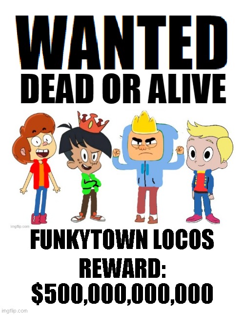 Paradise Police Department corrupt C.O.P.S. | REWARD: $500,000,000,000; FUNKYTOWN LOCOS | image tagged in wanted dead or alive,ollie's pack,harvey street kids,american dad,paradise pd,harvey girls forever | made w/ Imgflip meme maker