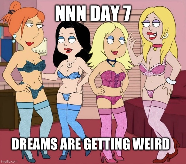 It’s been a week or a year I don’t care | NNN DAY 7; DREAMS ARE GETTING WEIRD | image tagged in nnn,memes,your mom,hang in there,cartoons | made w/ Imgflip meme maker