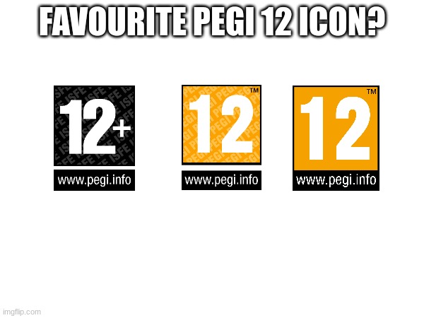 FAVOURITE PEGI 12 ICON? | image tagged in pegi | made w/ Imgflip meme maker