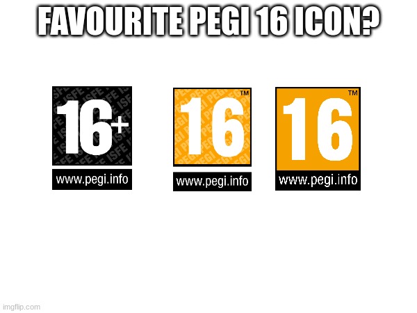 FAVOURITE PEGI 16 ICON? | image tagged in pegi | made w/ Imgflip meme maker