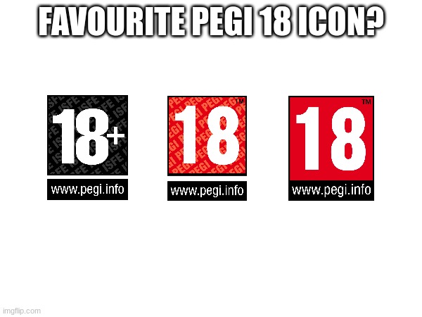 FAVOURITE PEGI 18 ICON? | image tagged in pegi | made w/ Imgflip meme maker