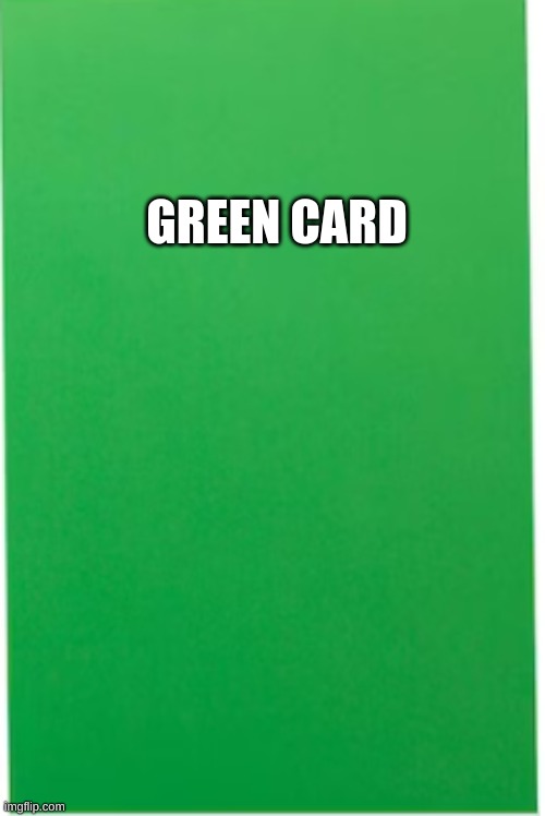 i finally achieved it | GREEN CARD | image tagged in green card,my parents are proud,your gay as shit | made w/ Imgflip meme maker