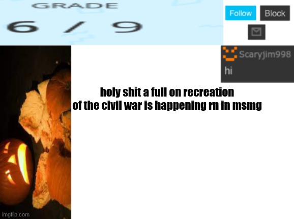 holy shit a full on recreation of the civil war is happening rn in msmg | image tagged in template number 4 | made w/ Imgflip meme maker