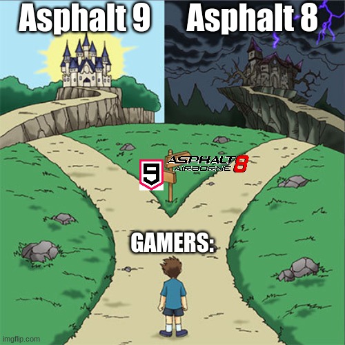 Which game you choose Asphalt 9 or 8 | Asphalt 9; Asphalt 8; GAMERS: | image tagged in two paths | made w/ Imgflip meme maker