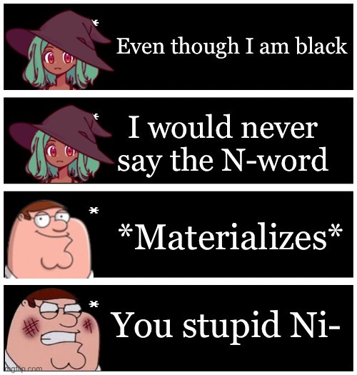 This is Shiver, I didn’t want this on my profile | Even though I am black; I would never say the N-word; *Materializes*; You stupid Ni- | image tagged in 4 undertale textboxes | made w/ Imgflip meme maker