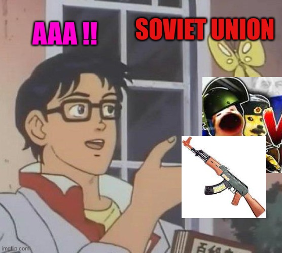 Is This A Pigeon Meme | SOVIET UNION; AAA !! | image tagged in memes,is this a pigeon | made w/ Imgflip meme maker