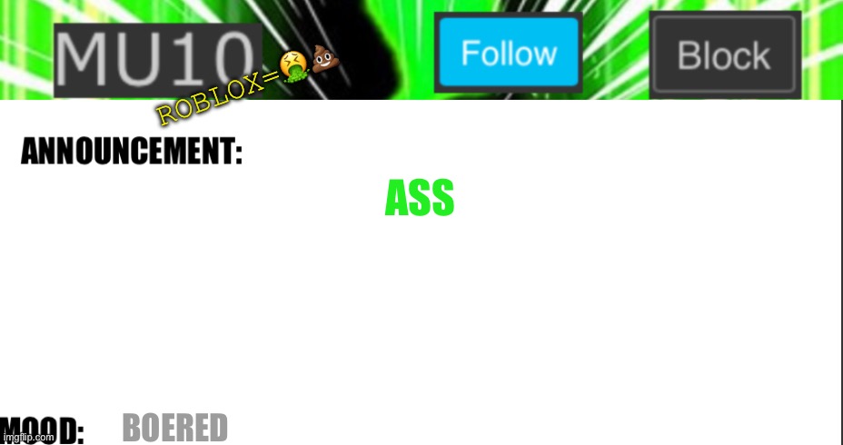 Mu10 announcement template | ROBLOX=🤮💩; ASS; BOERED | image tagged in mu10 announcement template | made w/ Imgflip meme maker
