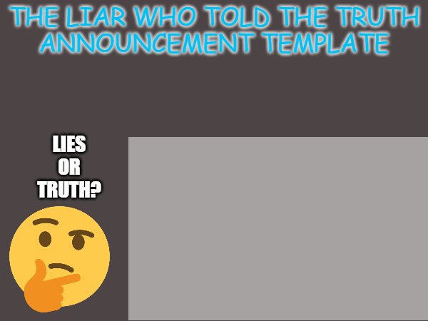 High Quality TheLiarWhoToldTheTruth Announcement Template Blank Meme Template