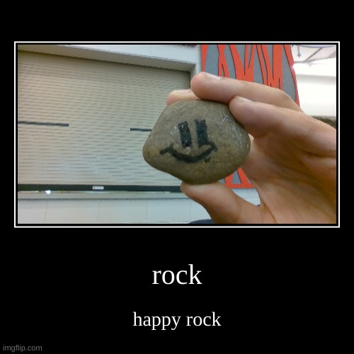 rock | happy rock | image tagged in funny,demotivationals | made w/ Imgflip demotivational maker