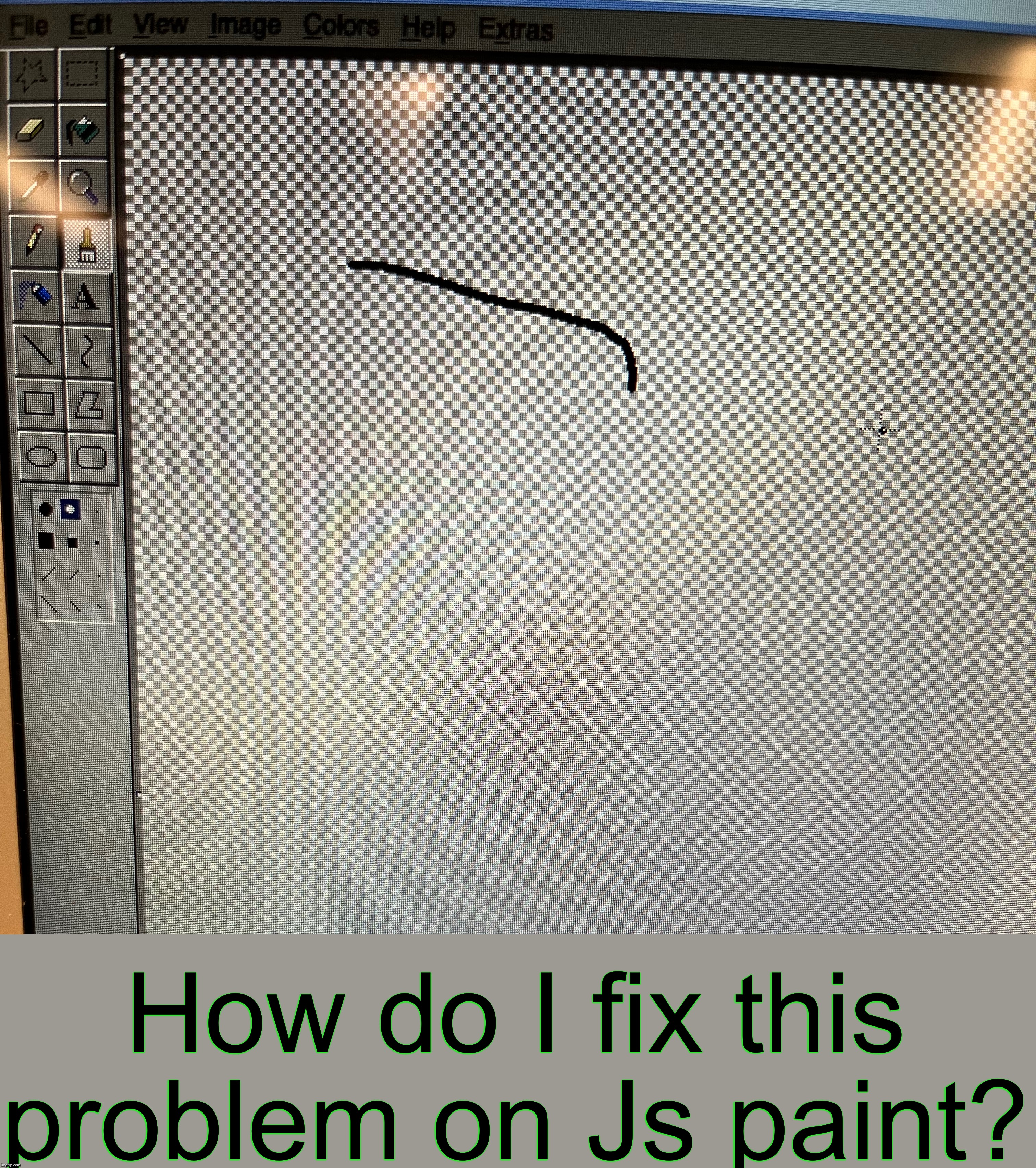 How do I fix this??? | How do I fix this problem on Js paint? | image tagged in drawing,help | made w/ Imgflip meme maker