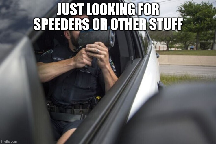 JUST LOOKING FOR SPEEDERS OR OTHER STUFF | made w/ Imgflip meme maker