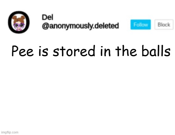 Del Announcement | Pee is stored in the balls | image tagged in del announcement | made w/ Imgflip meme maker