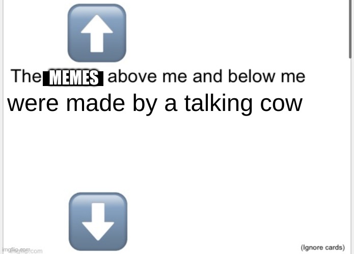 title | MEMES; were made by a talking cow | image tagged in person above below | made w/ Imgflip meme maker