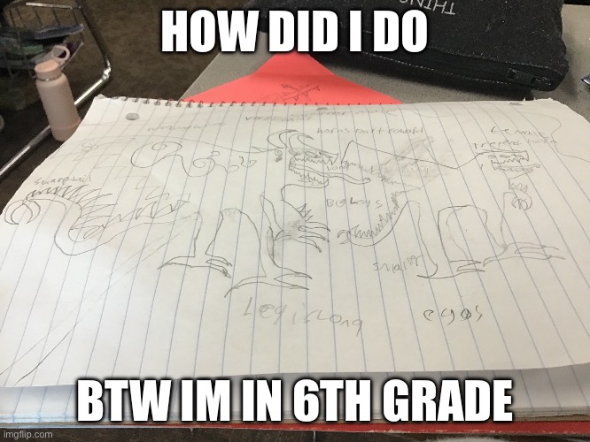 Mine | HOW DID I DO; BTW IM IN 6TH GRADE | image tagged in memes | made w/ Imgflip meme maker