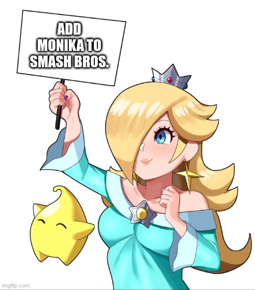 I hope this happens | ADD MONIKA TO SMASH BROS. | image tagged in rosalina sign | made w/ Imgflip meme maker