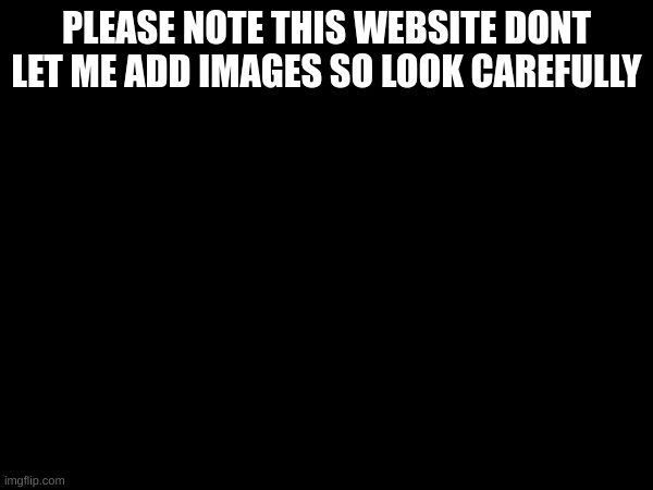 we have completed it, game starts now | PLEASE NOTE THIS WEBSITE DONT LET ME ADD IMAGES SO LOOK CAREFULLY | made w/ Imgflip meme maker